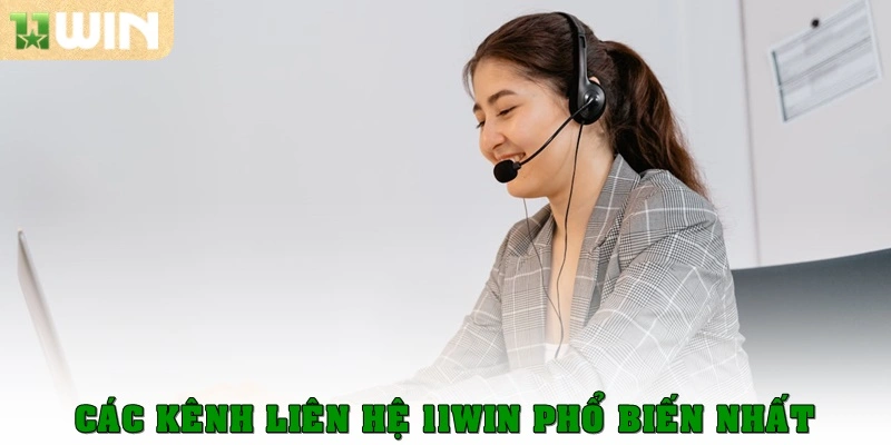 Các kênh liên hệ 11Win phổ biến nhất