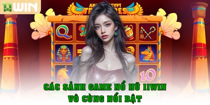 Các sảnh game nổ hũ 11win vô cùng nổi bật