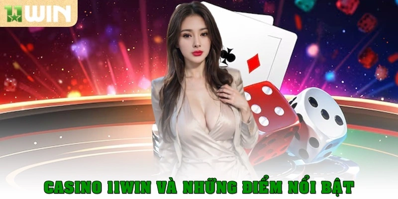 Casino 11win và những điểm nổi bật