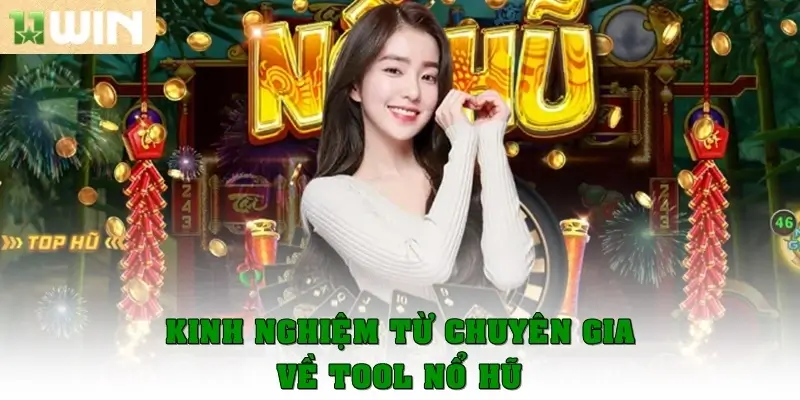 Kinh nghiệm từ các chuyên gia về tool nổ hũ